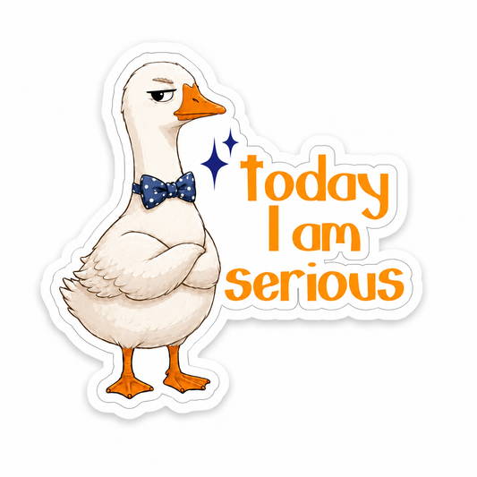 Today I Am Serious Goose Sticker – 10 cm