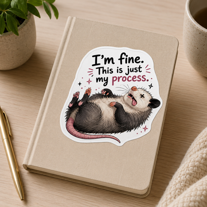 I’m Fine, This Is Just My Process Possum Sticker – 10 cm