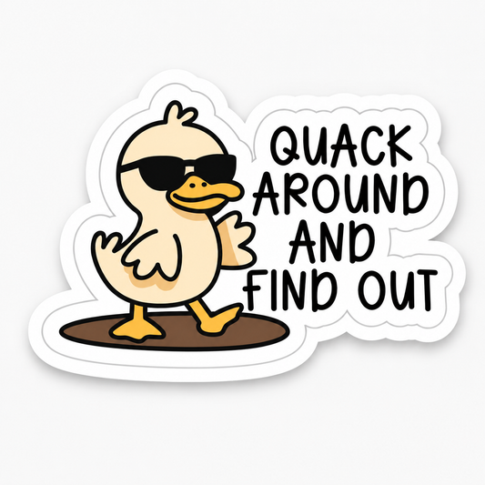 Quack Around and Find Out Duck Sticker – 10cm