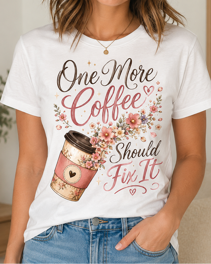 One More Coffee Should Fix It T-Shirt