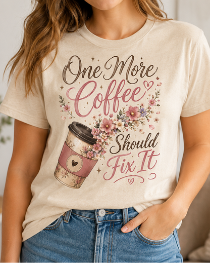 One More Coffee Should Fix It T-Shirt