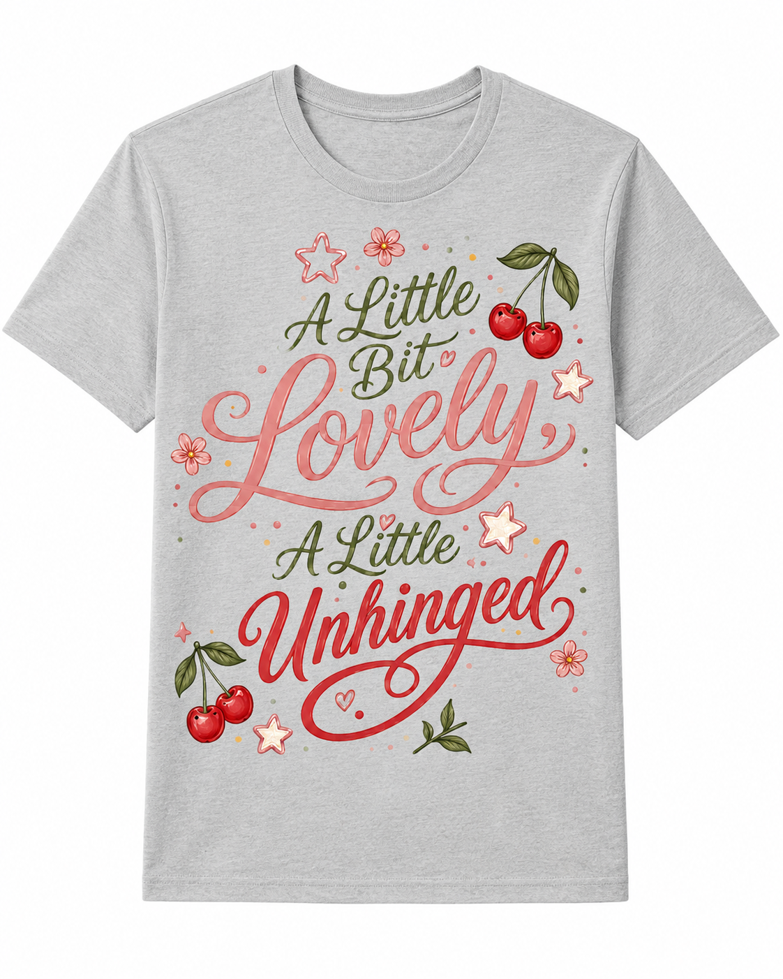 A Little Bit Lovely, A Little Unhinged T-Shirt