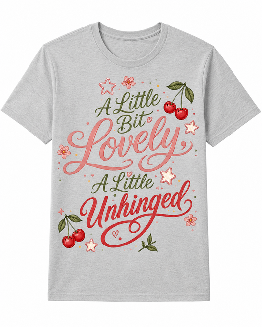 A Little Bit Lovely, A Little Unhinged T-Shirt