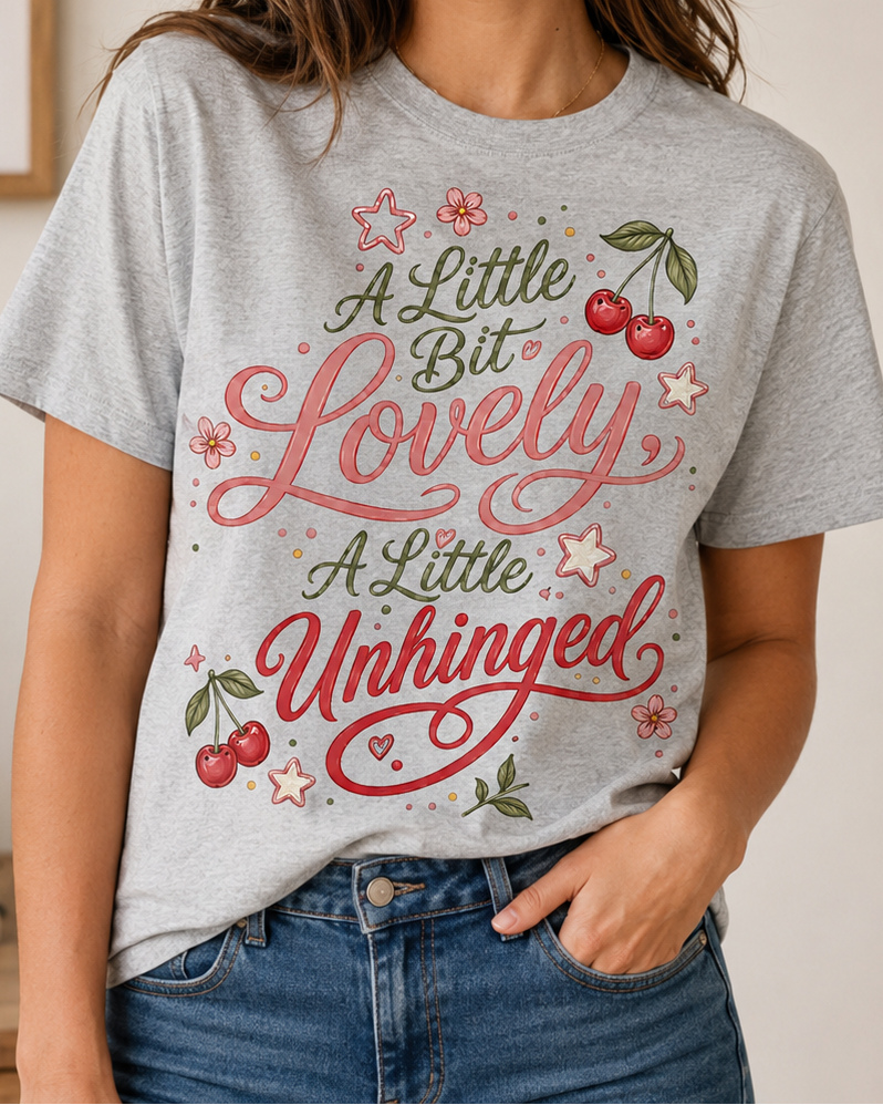 A Little Bit Lovely, A Little Unhinged T-Shirt