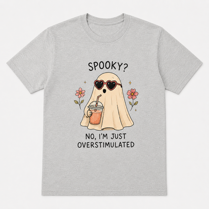 Spooky? No, I’m Just Overstimulated T-Shirt