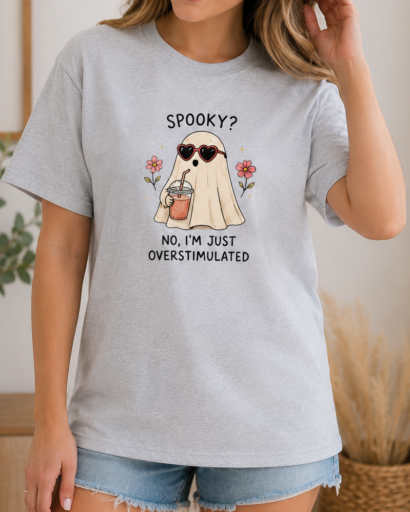 Spooky? No, I’m Just Overstimulated T-Shirt